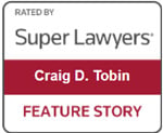 Rated By | Super Lawyers | Craig D. Tobin | Feature Story