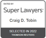Rated By | Super Lawyers | Craig D. Tobin | Selected In 2022 | Thomson Reuters